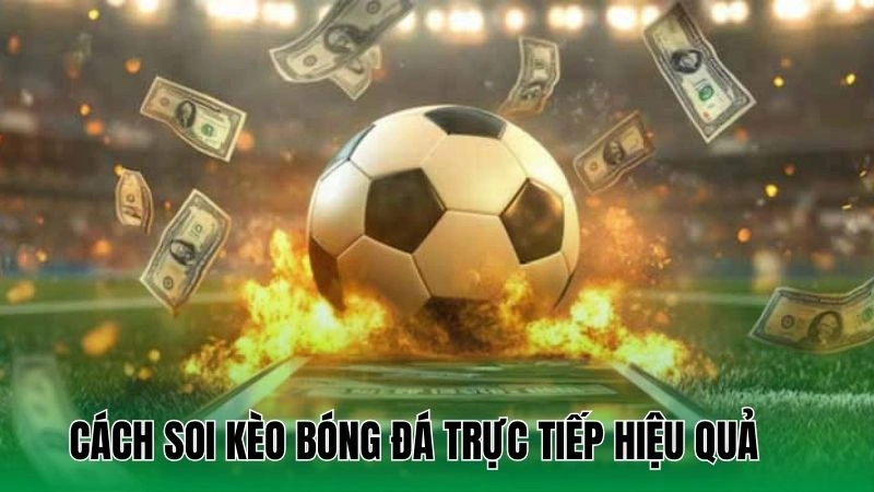 Cách soi kèo bóng đá trực tiếp đạt được hiệu quả
